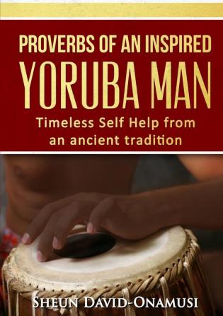 Proverbs of a Highly Inspired Yoruba Man