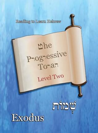 The Progressive Torah: Level Two Exodus: Color Edition (Reading to Learn Hebrew: Book 3)