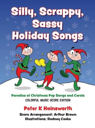 Silly Scrappy Sassy Holiday Songs-HC: Parodies of Christmas Pop Songs and Carols (Colorful Music Score Edition)