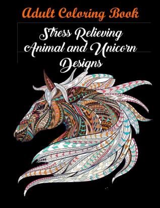 Adult Coloring Book: Stress Relieving Animal and Unicorn Designs: Bundle of over 60 Unique Images (Stress Relieving Designs)