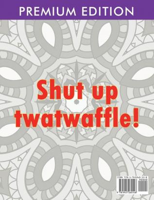 Adult Coloring Books Swear words: Shut up twatwaffle: Escape the Bullshit of your day: Stress Relieving Swear Words black background Designs (Volume 1)