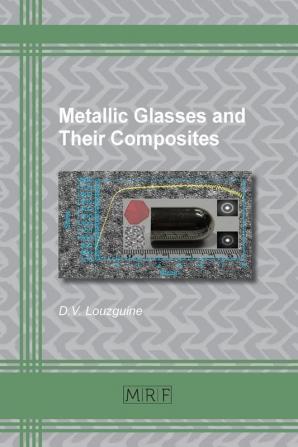 Metallic Glasses and Their Composites: 19 (Materials Research Foundations)