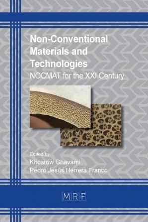 Non-Conventional Materials and Technologies: NOCMAT for the XXI Century: 7 (Materials Research Proceedings)