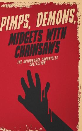 Pimps Demons Midgets With Chainsaws: The Grindhouse Chronicles Collection