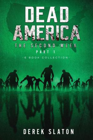 Dead America - The Second Week Part One - 6 Book Collection: 3 (Dead America Collections)