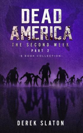 Dead America - The Second Week Part Two - 6 Book Collection: 4 (Dead America Collections)