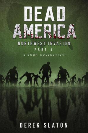 Dead America The Northwest Invasion Collection Part 2 - 6 Book Collection: 8 (Dead America Collections)