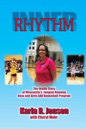 Inner Rhythm: The Inside Story of Wisconsin's Longest Running Boys and Girls AAU Basketball Program