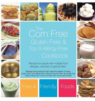 The Corn Free Gluten Free and Top 8 Allergy Free Cookbook