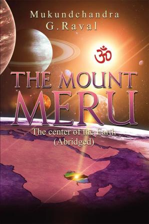 The Mount Meru : The Center of our Earth