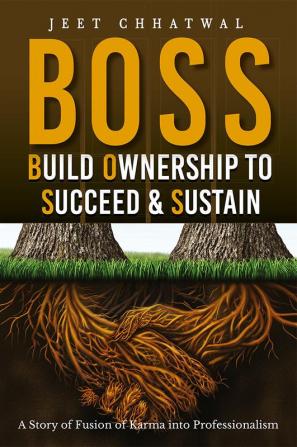 BOSS - Build Ownership to Succeed &amp; Sustain : A Story of Fusion of Karma into Professionalism