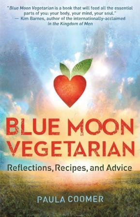 Blue Moon Vegetarian: Reflections Recipes and Advice