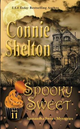 Spooky Sweet: Samantha Sweet Mysteries Book 11: A Sweet's Sweets Bakery Mystery (Samantha Sweet Magical Cozy Mystery)