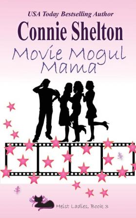 Movie Mogul Mama: Heist Ladies Book 3 (Heist Ladies Caper Mysteries)