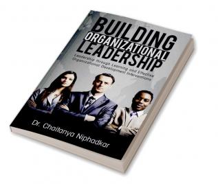 Building Organizational Leadership : Leadership through Learning and Effective Organizational Development Interventions