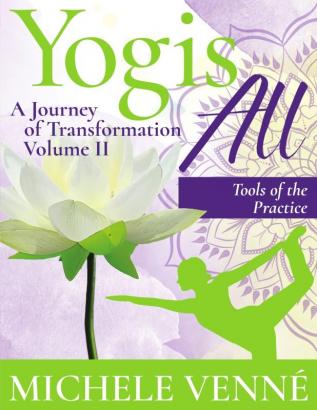 Yogis All: A Journey of Transformation | Volume II Tools of the Practice