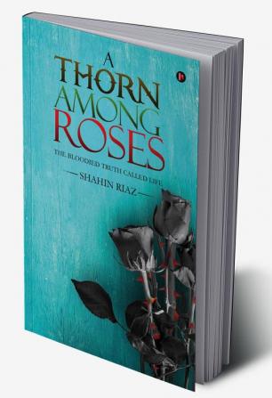 A Thorn among Roses:The Bloodied Truth Called Life