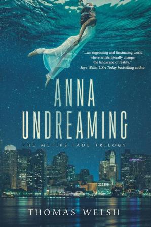 Anna Undreaming: 1 (Metiks Fade Trilogy)