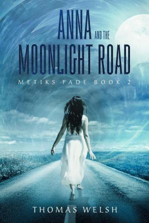 Anna and the Moonlight Road: 2 (Metiks Fade Trilogy)