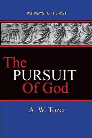 The Pursuit of God: Pathways To The Past