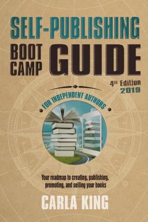 Self-Publishing Boot Camp Guide for Independent Authors 4th Edition: Your roadmap to creating publishing selling and marketing your books