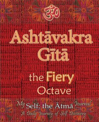 Ashtavakra Gita the Fiery Octave: My Self: the Atma Journal -- a Daily Journey of Self Discovery