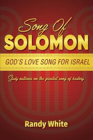 Song of Solomon: God's Love Song for Israel: Study Outlines on the Greatest Song of History