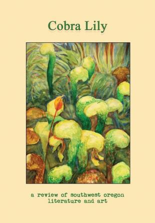 Cobra Lily: A Review of Southwest Oregon Literature and Art