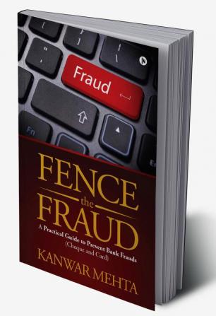 Fence the Fraud:A practical guide To Prevent Bank Frauds (Cheque and Card)