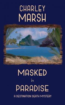 Masked in Paradise: A Destination Death Mystery: 2