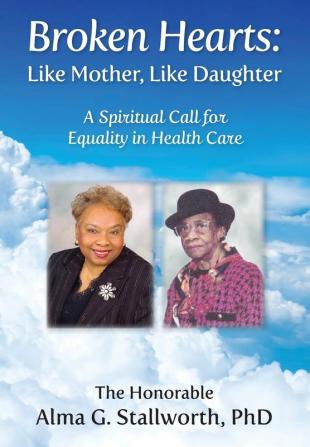 Broken Hearts: Like Mother Like Daughter: A Spiritual Call for Equality in Health Care