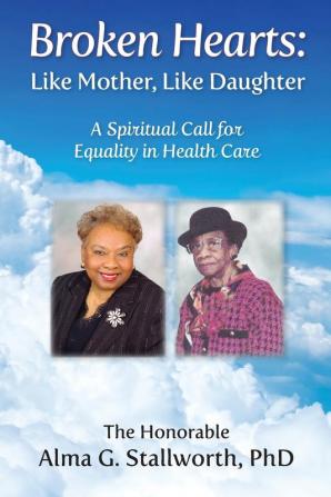 Broken Hearts: Like Mother Like Daughter: A Spiritual Call for Equality in Health Care