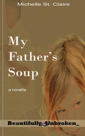 My Father's Soup: 12 (Beautifully Unbroken)