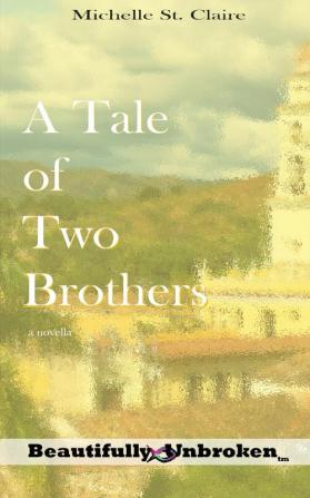 A Tale of Two Brothers: 7 (Beautifully Unbroken)