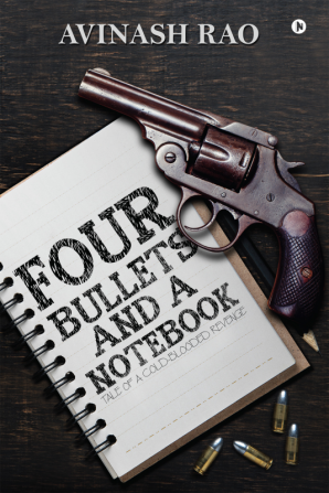 Four Bullets and a Notebook : Tale of a Cold-Blooded Revenge