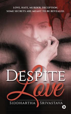 Despite Love : Love Hate Murder Deception. Some Secrets Are Meant to Be Revealed.