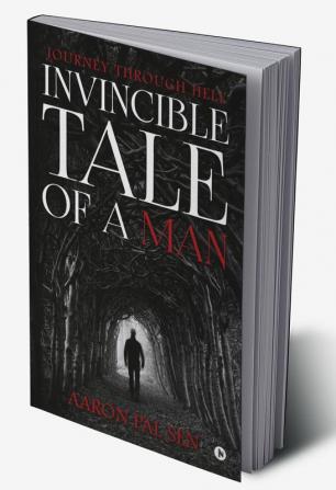 Invincible Tale of a Man : Journey through Hell