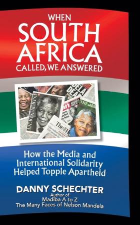 When South Africa Called We Answered: How the Media and International Solidarity Helped Topple Apartheid