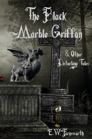 The Black Marble Griffon: & Other Disturbing Tales