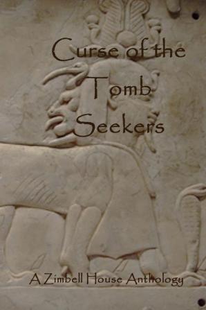 Curse of the Tomb Seekers: A Zimbell House Anthology