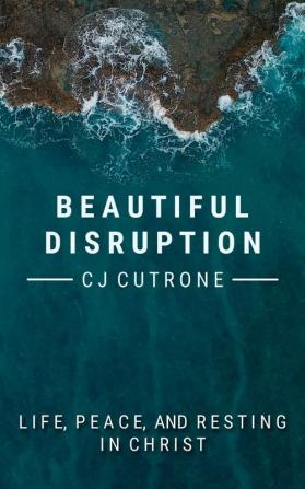 Beautiful Disruption: True Life Peace and Resting in Christ.