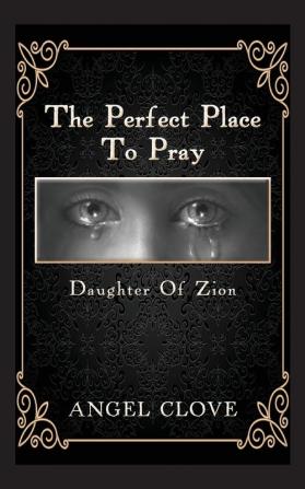 The Perfect Place to Pray: Daughter of Zion