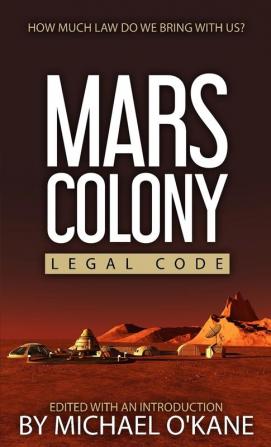 Mars Colony Legal Code: How Much Law Do We Take With Us?