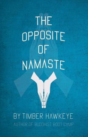 The Opposite of Namaste