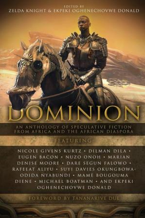 Dominion: An Anthology of Speculative Fiction from Africa and the African Diaspora: 1