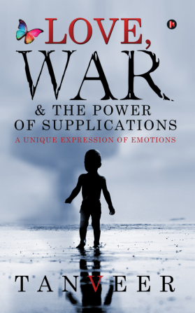 Love War &amp; the Power of Supplications : A Unique Expression Of Emotions