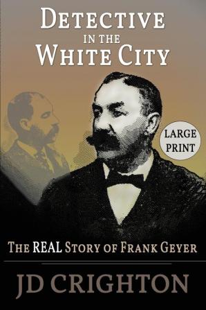 Detective in the White City: The Real Story of Frank Geyer