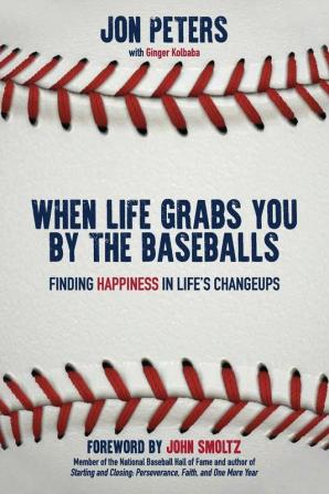 When Life Grabs You by the Baseballs: Finding Happiness in Life's Changeups