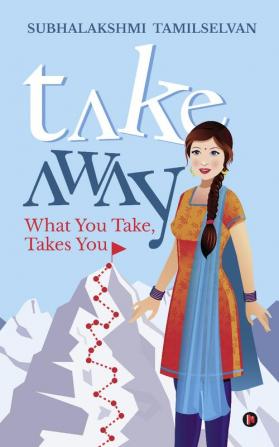 Take Away : What you Take Takes You