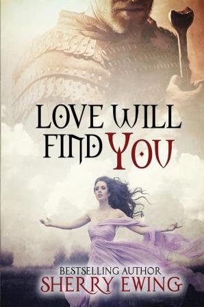 Love Will Find You: 4 (Knights of Berwyck a Quest Through Time)